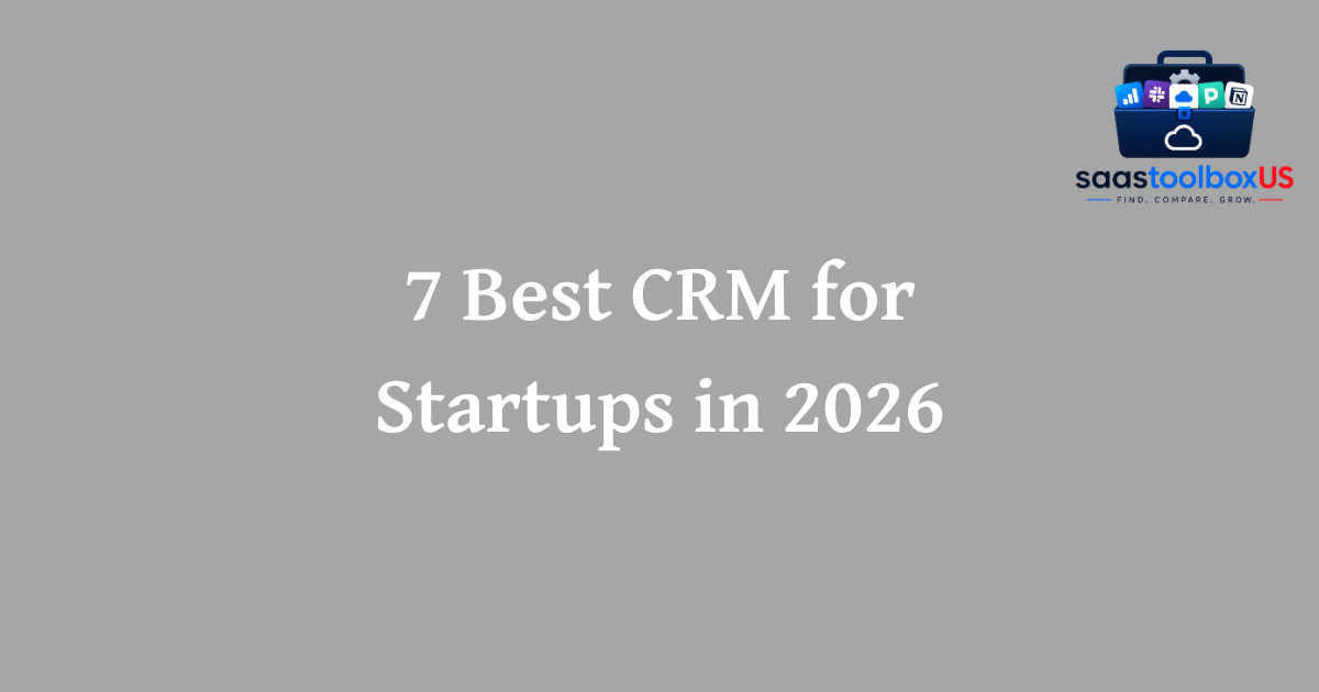 7 Best CRM for Startups in 2026 (Scale Fast & Venture Ready)