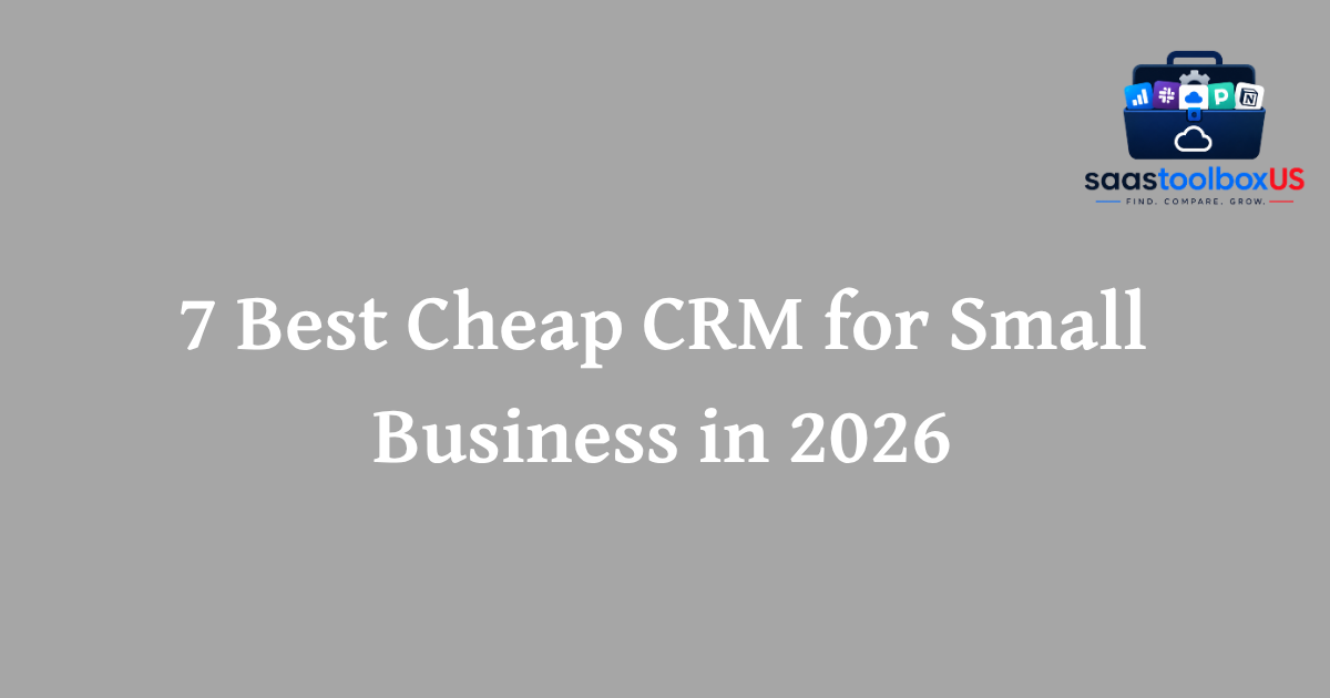 7 Best Cheap CRM for Small Business in 2026 (Free & Low-Cost)